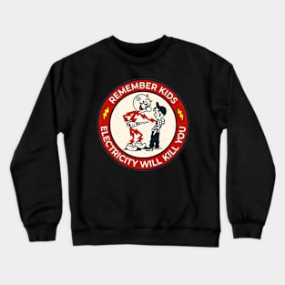 Remember kids electricity will kill you Crewneck Sweatshirt